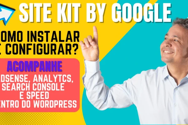 Site Kit by Google Como Usar: AdSense, Analytcs, Search Console e Speed dentro do WordPress - Configurar o Site Kit 2023 - CONFIRA!